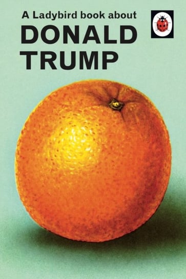 A Ladybird Book About Donald Trump Hazeley Jason, Morris Joel