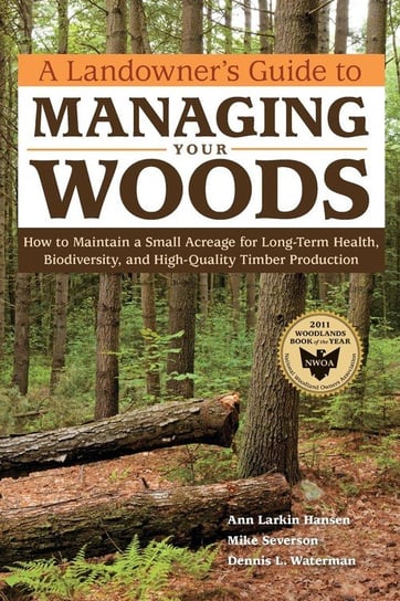 A Landowner's Guide to Managing Your Woods Ann Larkin Hansen, Mike Severson, Dennis L. Waterman