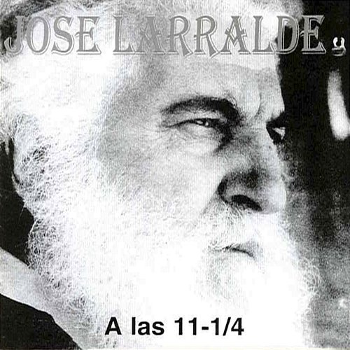 A las 11 -1/4 José Larralde