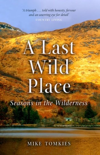 A Last Wild Place. Seasons in the Wilderness Mike Tomkies