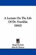 A Lecture on the Life of Dr. Franklin (1842) Mcneile Hugh