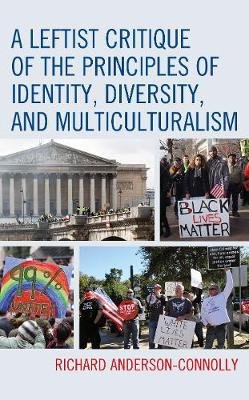 A Leftist Critique of the Principles of Identity, Diversity, and Multiculturalism Lexington Books