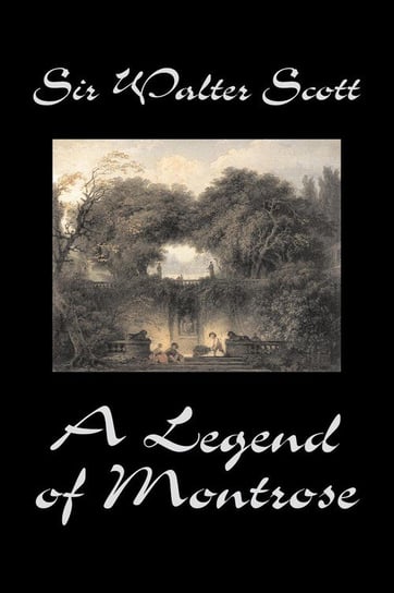 A Legend of Montrose by Sir Walter Scott, Fiction, Historical, Literary, Classics Scott Sir Walter