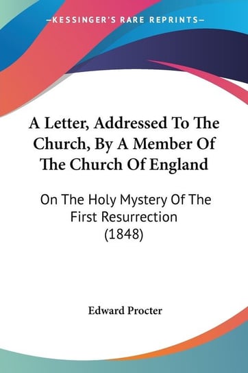 A Letter, Addressed To The Church, By A Member Of The Church Of England Edward Procter