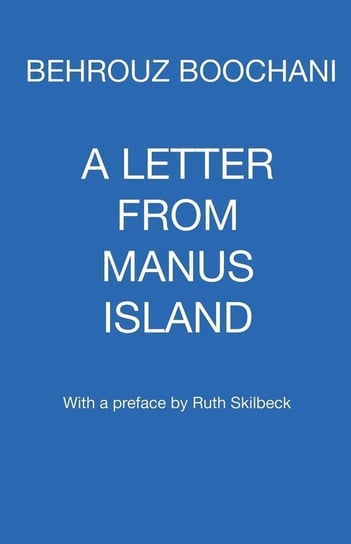 A Letter From Manus Island Boochani Behrouz