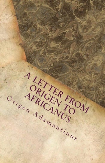 A Letter from Origen to Africanus Adamantinus Origen
