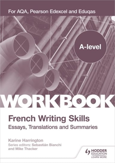 A-level French Writing Skills: Essays, Translations and Summaries: For AQA, Pearson Edexcel and Eduq Harrington Karine