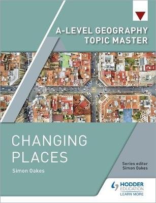 A-level Geography Topic Master: Changing Places Oakes Simon