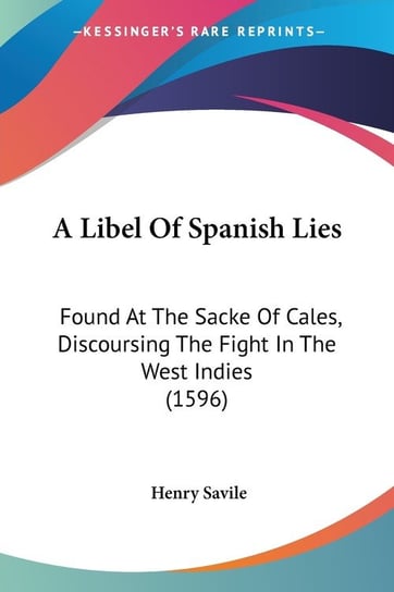 A Libel Of Spanish Lies Henry Savile