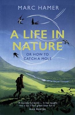 A Life in Nature: Or How to Catch a Mole Hamer Marc