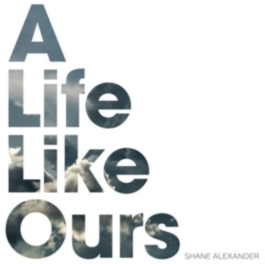 A Life Like Ours Shane Alexander