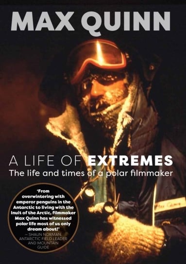 A Life of Extremes. The Life and Times of a Polar Filmmaker Max Quinn