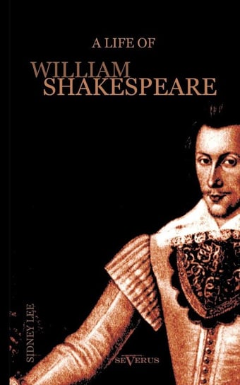A Life of William Shakespeare. Biography Lee Sidney