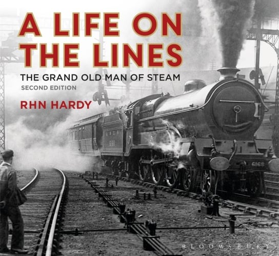 A Life on the Lines: The Grand Old Man of Steam R.H. N. Hardy