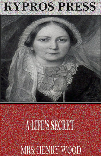 A Life’s Secret Mrs. Henry Wood