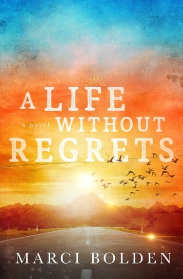 A Life Without Regrets Marci Bolden