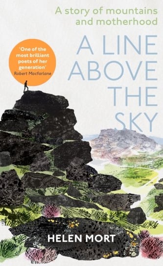 A Line Above the Sky: On Mountains and Motherhood Helen Mort