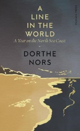 A Line in the World: A Year on the North Sea Coast Nors Dorthe
