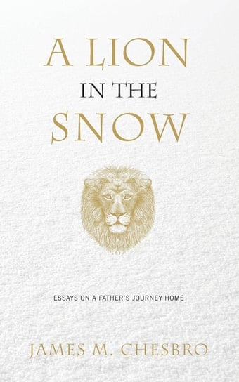 A Lion in the Snow Chesbro James M.