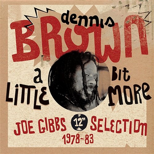 "A Little Bit More: Joe Gibbs 12"" Selection (1978-83)" Dennis Brown