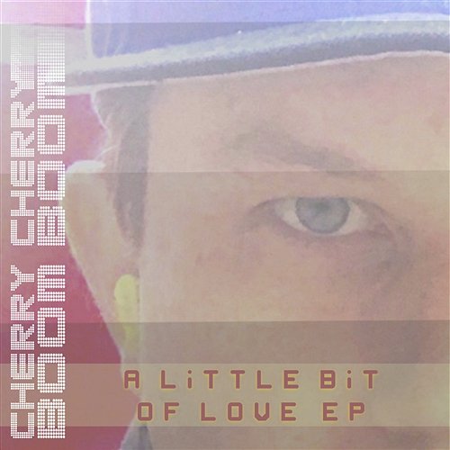 A Little Bit of Love EP Cherry Cherry Boom Boom