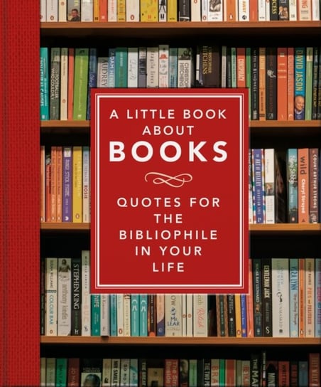 A Little Book About Books: Quotes for the Bibliophile in Your Life Opracowanie zbiorowe