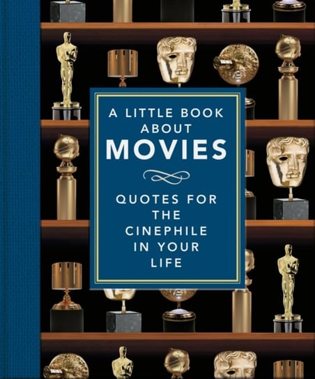 A Little Book About Movies: Quotes for the Cinephile in Your Life Opracowanie zbiorowe