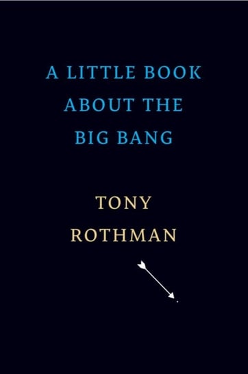A Little Book about the Big Bang Tony Rothman