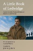 A Little Book of Ledwidge: A Selection of the Poems and Letters of Francis Ledwidge Quinn John