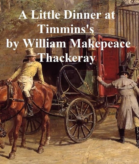 A Little Dinner at Timmins's Thackeray William Makepeace