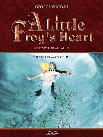 A Little Frog’s Heart: The Stellar Waltz of Life - ebook epub Virtosu George