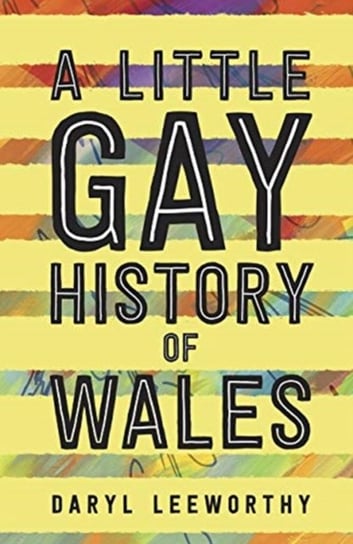 A Little Gay History of Wales Daryl Leeworthy