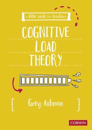 A Little Guide for Teachers: Cognitive Load Theory Greg Ashman