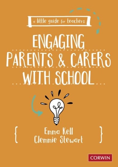 A Little Guide for Teachers: Engaging Parents and Carers with School SAGE Publications Ltd