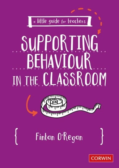 A Little Guide for Teachers: Supporting Behaviour in the Classroom Fintan O'regan