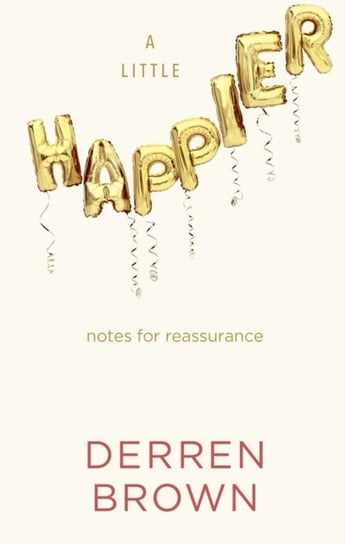 A Little Happier: Notes for reassurance Brown Derren
