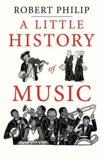 A Little History of Music Robert Philip