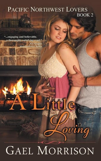 A Little Loving (Pacific Northwest Lovers Series, Book 2) Morrison Gael