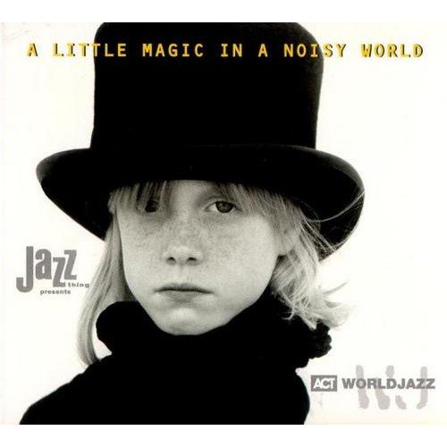 A Little Magic In A Noisy World Various Artists