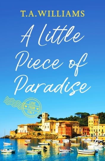 A Little Piece of Paradise: A sweeping story of sisterhood, secrets and romance T.A. Williams