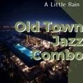 A Little Rain Old Town Jazz Combo