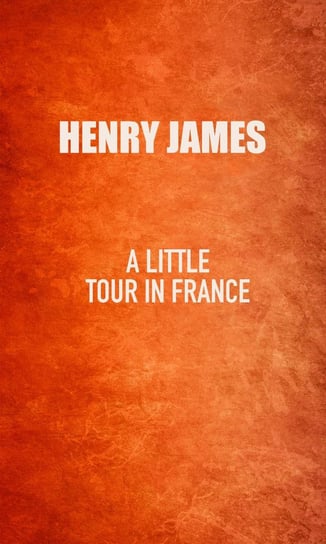 A Little Tour in France James Henry
