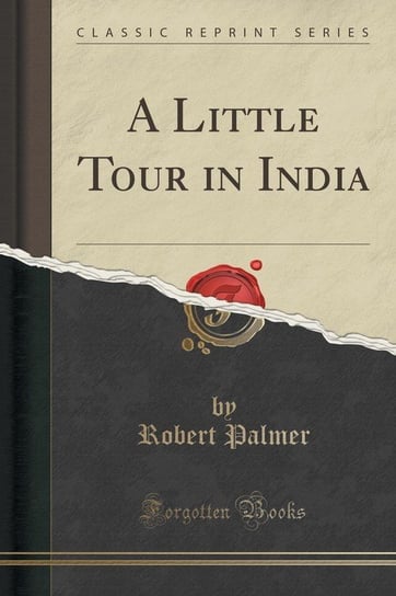 A Little Tour in India (Classic Reprint) Palmer Robert