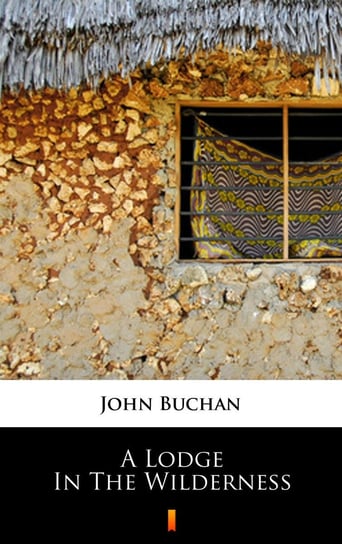 A Lodge in the Wilderness John Buchan