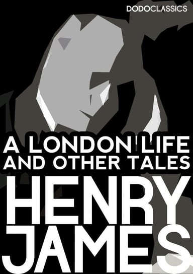 A London Life and Other Tales James Henry