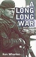 A Long Long War: Voices from the British Army in Northern Ireland 1969-98 Wharton Ken M.