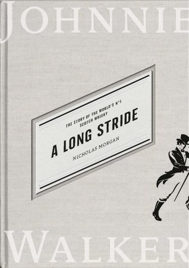 A Long Stride: The Story of the Worlds No. 1 Scotch Whisky Nicholas Morgan