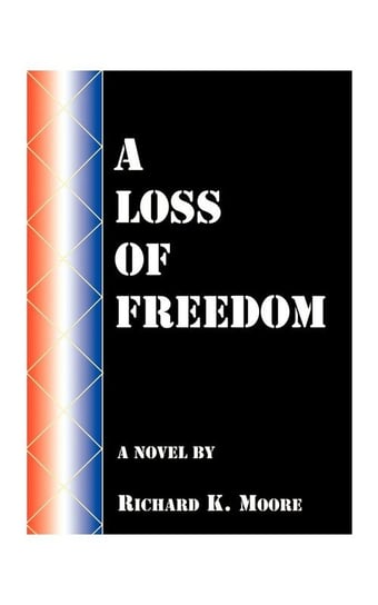 A Loss of Freedom Moore Richard K.