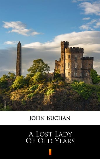 A Lost Lady of Old Years John Buchan