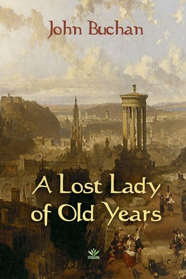 A Lost Lady of Old Years John Buchan